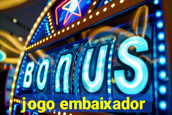 jogo embaixador